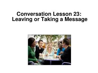 Conversation Lesson 23: Leaving or Taking a Message