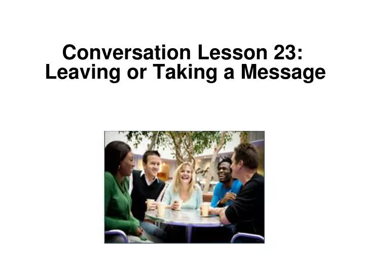 conversation lesson 23 leaving or taking a message