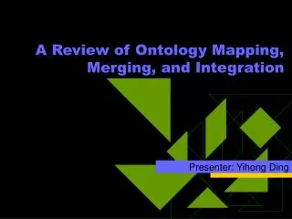 A Review of Ontology Mapping, Merging, and Integration