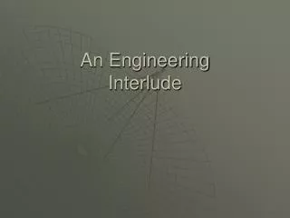 An Engineering Interlude