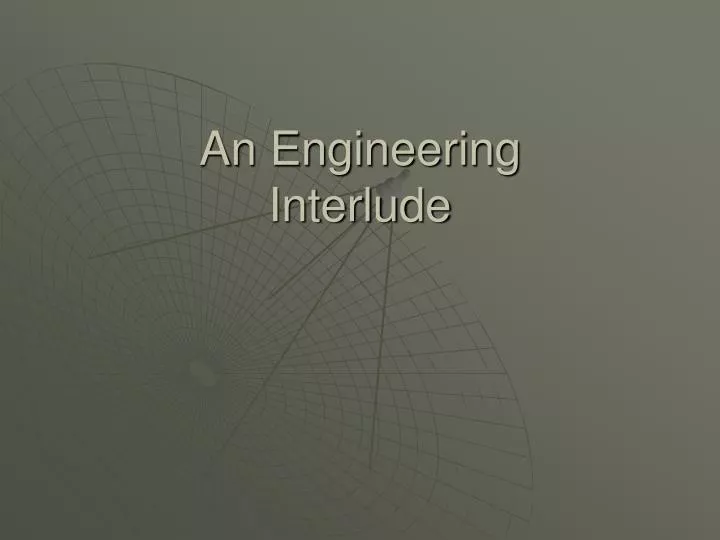 an engineering interlude