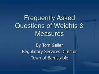 Frequently Asked Questions of Weights &amp; Measures