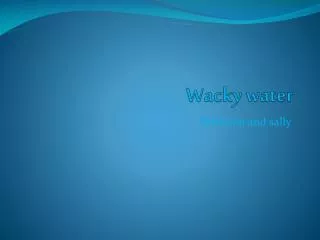 Wacky water