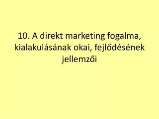 10 a direkt marketing fogalma kialakul s nak okai fejl d s nek jellemz i
