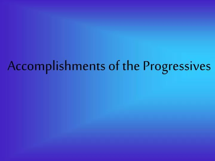accomplishments of the progressives