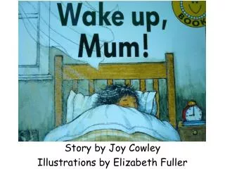 Story by Joy Cowley Illustrations by Elizabeth Fuller