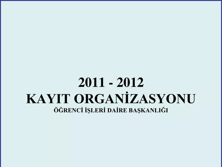 2011 2012 kayit organ zasyonu renc ler da re ba kanli i
