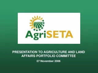 PRESENTATION TO AGRICULTURE AND LAND AFFAIRS PORTFOLIO COMMITTEE 07 November 2006