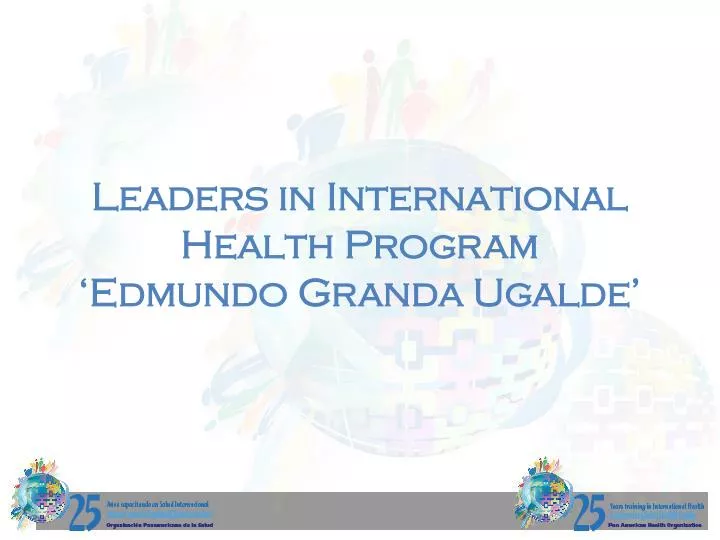 leaders in international health program edmundo granda ugalde