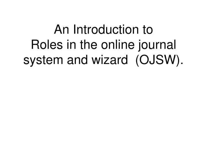 an introduction to roles in the online journal system and wizard ojsw