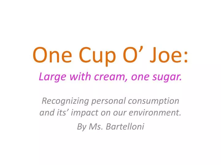 one cup o joe large with cream one sugar
