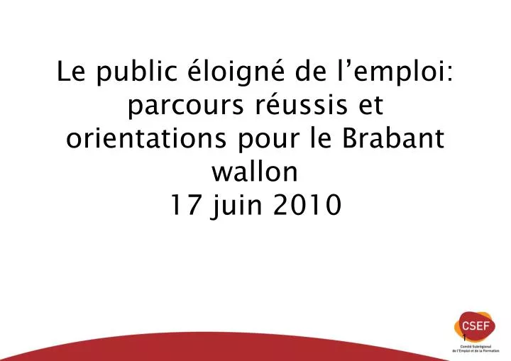 le public loign de l emploi parcours r ussis et orientations pour le brabant wallon 17 juin 2010