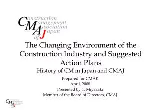 Prepared for CMAK April, 2008 Presented by T. Miyazaki Member of the Board of Directors, CMAJ
