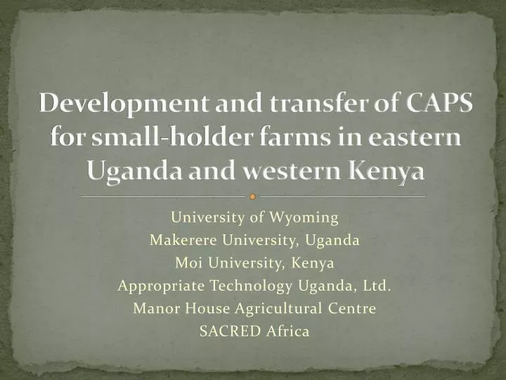 development and transfer of caps for small holder farms in eastern uganda and western kenya