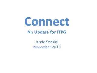 Connect An Update for ITPG Jamie Sonsini November 2012