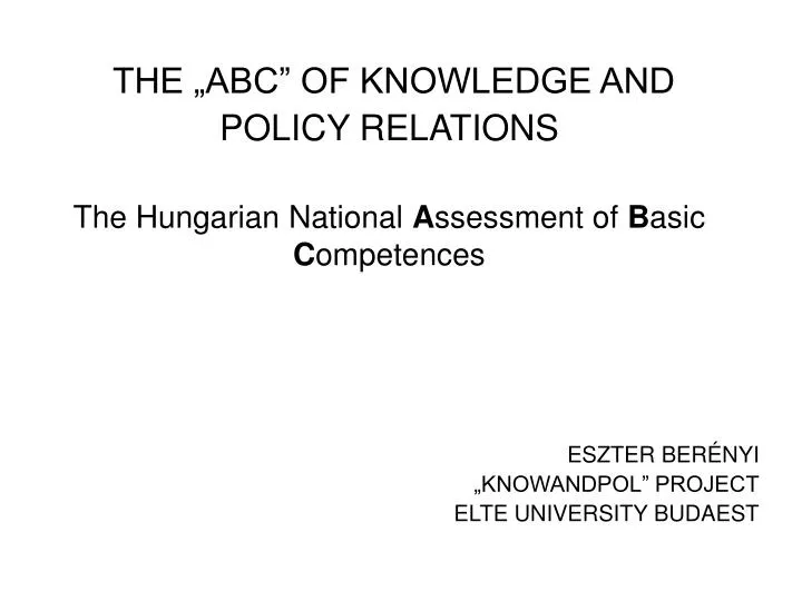 the abc of knowledge and policy relations the hungarian national a ssessment of b asic c ompetences