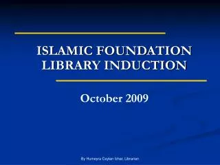 ISLAMIC FOUNDATION LIBRARY INDUCTION October 2009