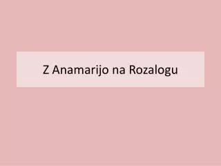 z anamarijo na rozalogu