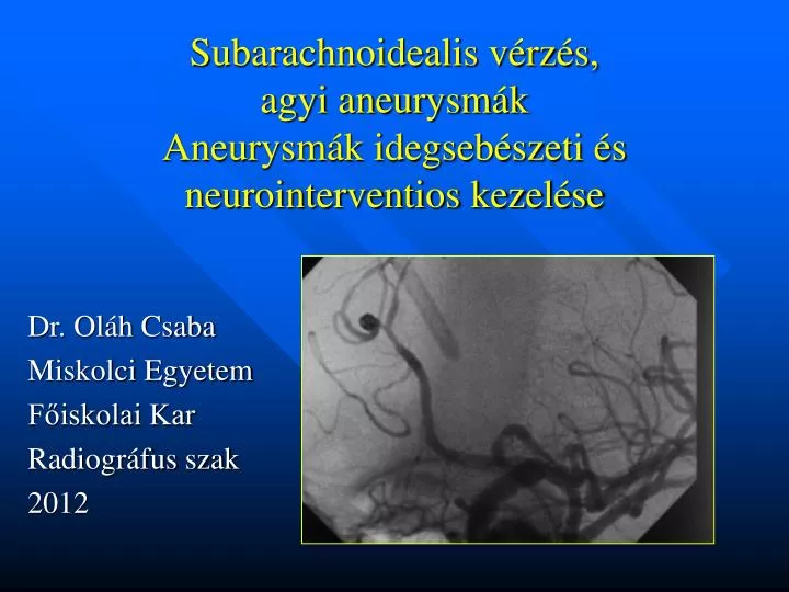 subarachnoidealis v rz s agyi aneurysm k aneurysm k idegseb szeti s neurointerventios kezel se