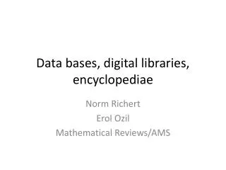 Data bases, digital libraries, encyclopediae