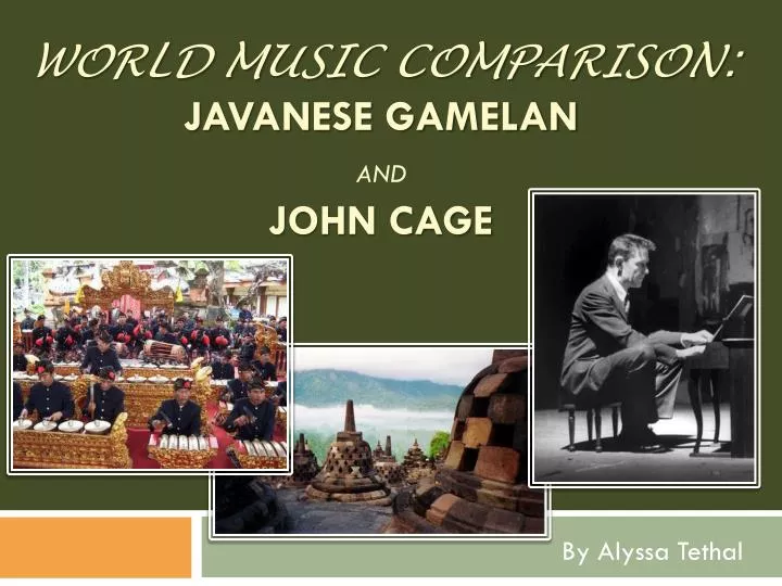 world music comparison javanese gamelan and john cage