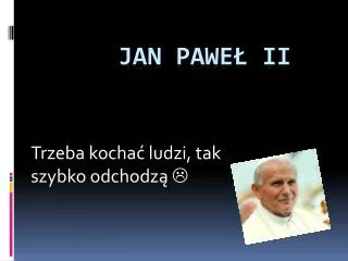 trzeba kocha ludzi tak szybko odchodz