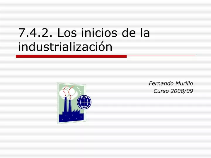 7 4 2 los inicios de la industrializaci n