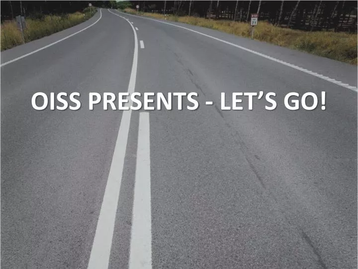 oiss presents let s go