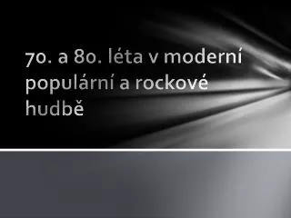 70 a 80 l ta v modern popul rn a rockov hudb