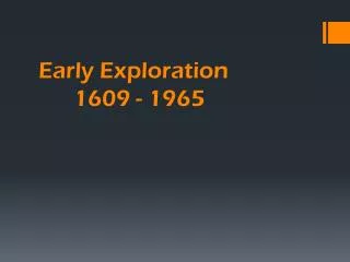 Early Exploration 1609 - 1965