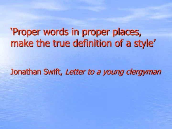proper words in proper places make the true definition of a style