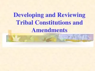 Developing and Reviewing Tribal Constitutions and Amendments
