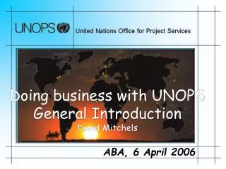 Doing business with UNOPS General Introduction David Mitchels