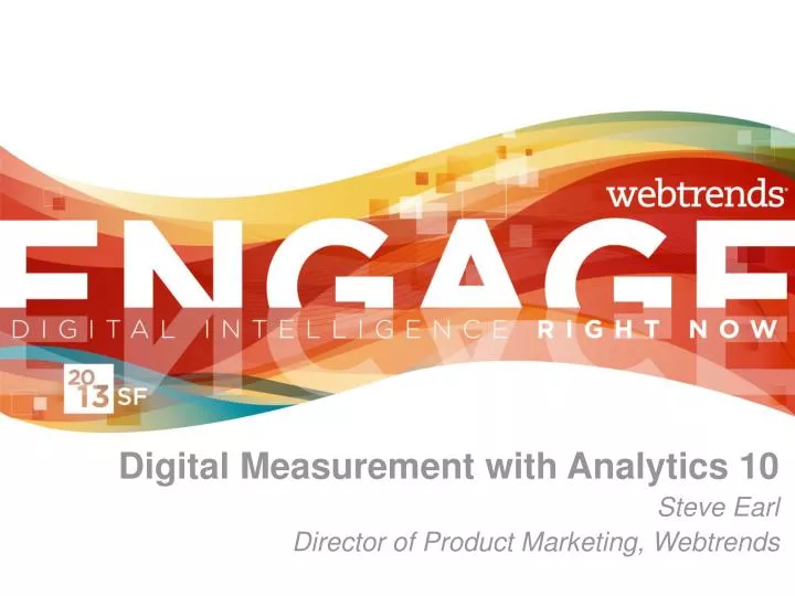 digital measurement with analytics 10 steve earl director of product marketing webtrends