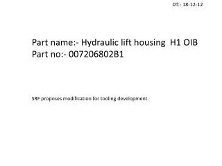 Part name:- Hydraulic lift housing H1 OIB Part no:- 007206802B1