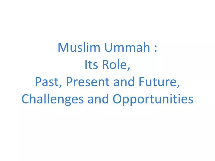muslim ummah its role past present and future challenges and opportunities