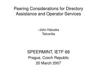 Peering Considerations for Directory Assistance and Operator Services - John Haluska Telcordia
