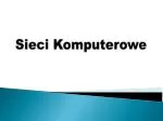 Sieci Komputerowe - slide 1