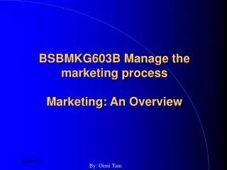 BSBMKG603B Manage the marketing process Marketing: An Overview