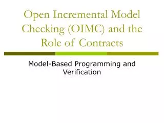 Open Incremental Model Checking (OIMC) and the Role of Contracts