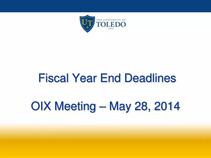 fiscal year end deadlines oix meeting may 28 2014