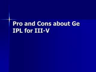 Pro and Cons about Ge IPL for III-V