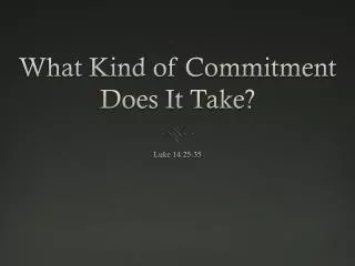 What Kind of Commitment Does It Take?