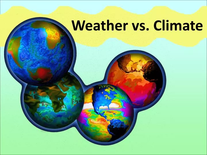 PPT - Weather Vs. Climate PowerPoint Presentation, Free Download - ID ...