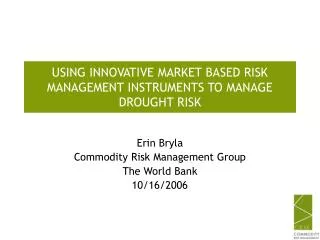 USING INNOVATIVE MARKET BASED RISK MANAGEMENT INSTRUMENTS TO MANAGE DROUGHT RISK