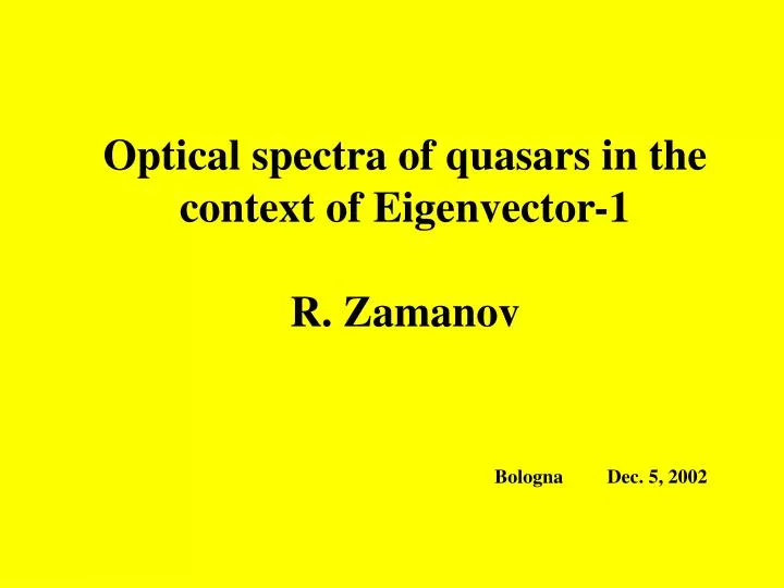 optical spectra of quasars in the context of eigenvector 1 r zamanov bologna dec 5 2002