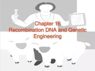 Chapter 16 Recombination DNA and Genetic Engineering