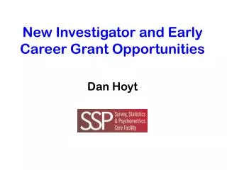 New Investigator and Early Career Grant Opportunities Dan Hoyt