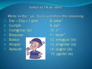 l unes el 14 de abril Write in the “ yo ” form and then the meaning