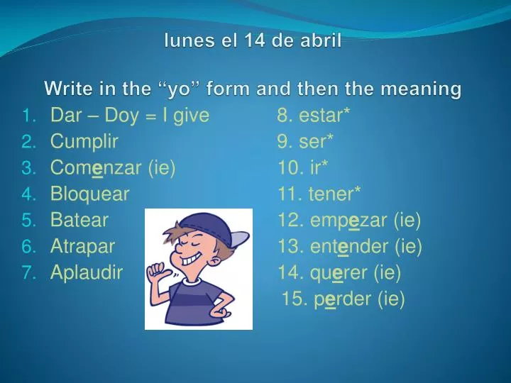 l unes el 14 de abril write in the yo form and then the meaning